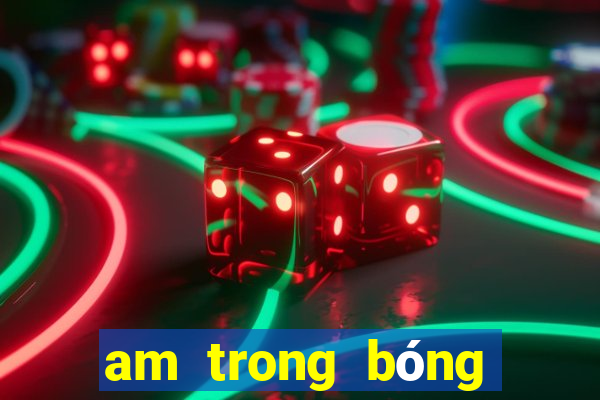 am trong bóng đá là gì