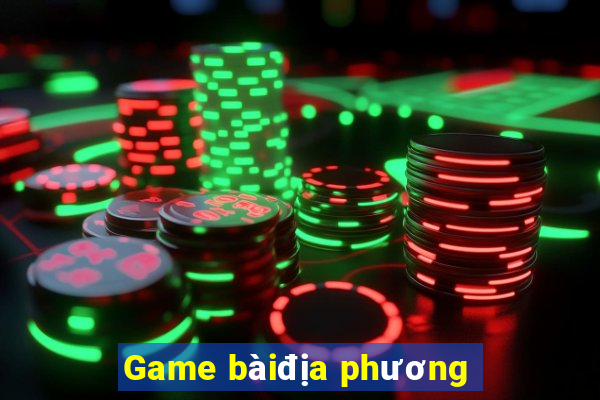 Game bàiđịa phương