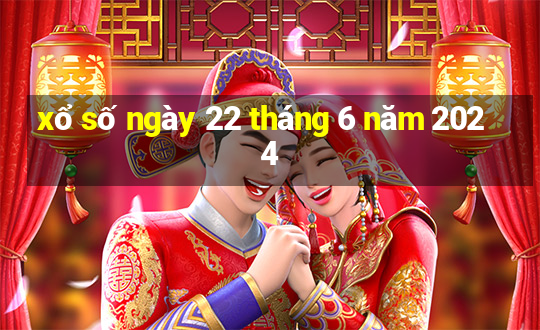 xổ số ngày 22 tháng 6 năm 2024