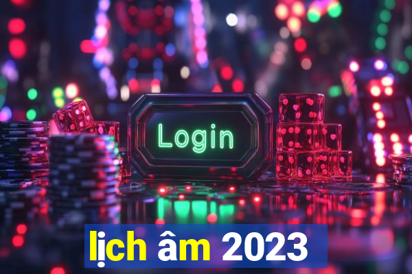 lịch âm 2023