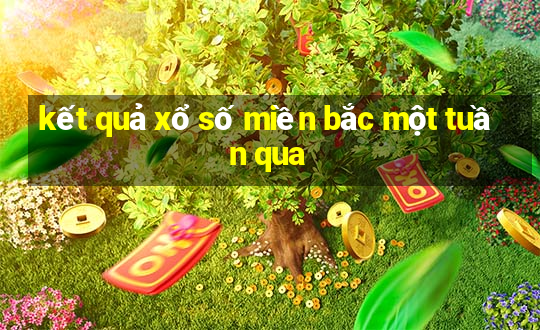 kết quả xổ số miền bắc một tuần qua