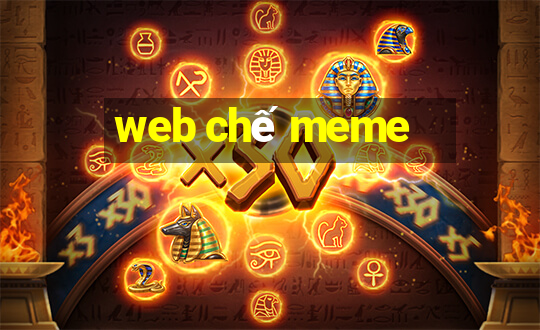 web chế meme