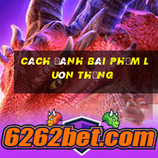 cách đánh bài phỏm luôn thắng