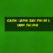 cách đánh bài phỏm luôn thắng