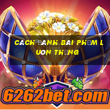 cách đánh bài phỏm luôn thắng