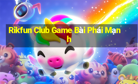 Rikfun Club Game Bài Phái Mạnh