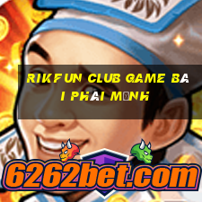 Rikfun Club Game Bài Phái Mạnh