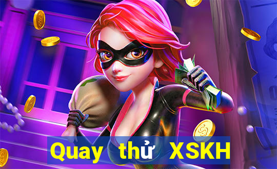 Quay thử XSKH Thứ 2