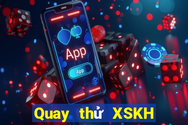 Quay thử XSKH Thứ 2