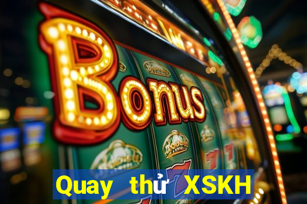 Quay thử XSKH Thứ 2