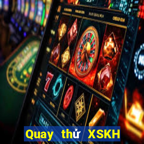 Quay thử XSKH Thứ 2