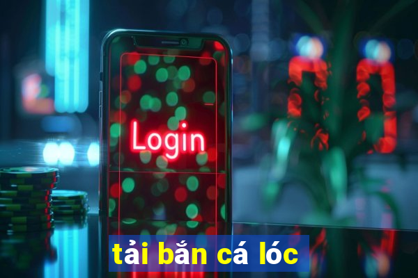 tải bắn cá lóc