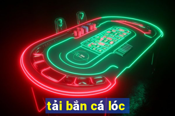 tải bắn cá lóc