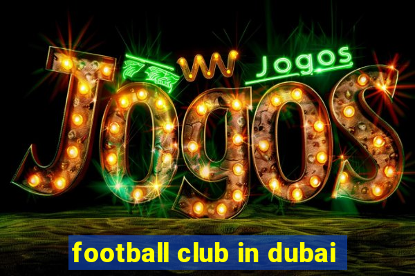 football club in dubai