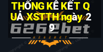 THỐNG KÊ KẾT QUẢ XSTTH ngày 29