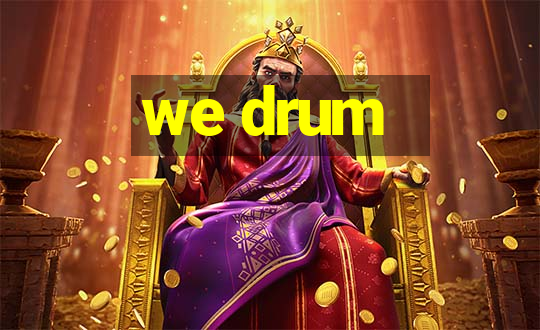 we drum