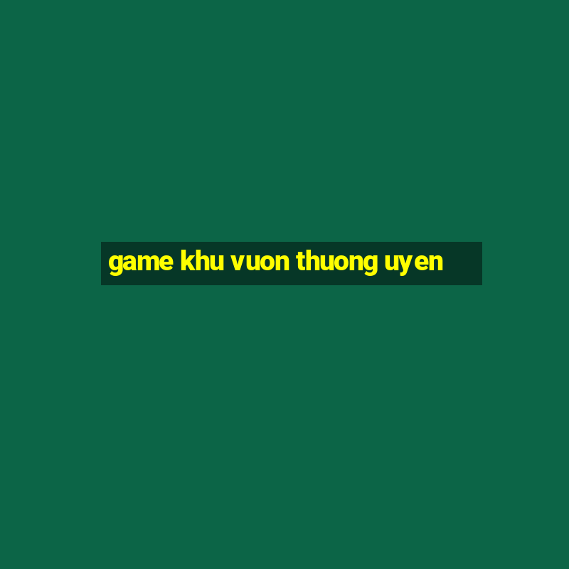 game khu vuon thuong uyen