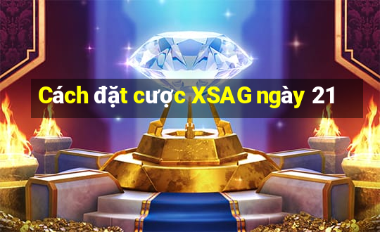 Cách đặt cược XSAG ngày 21