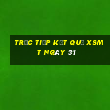 Trực tiếp kết quả XSMT ngày 31