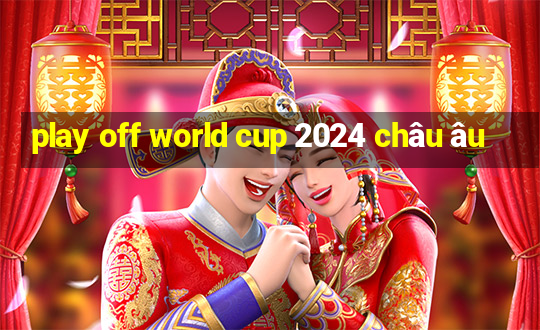 play off world cup 2024 châu âu