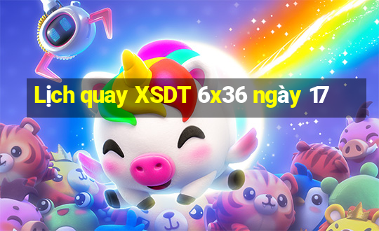 Lịch quay XSDT 6x36 ngày 17