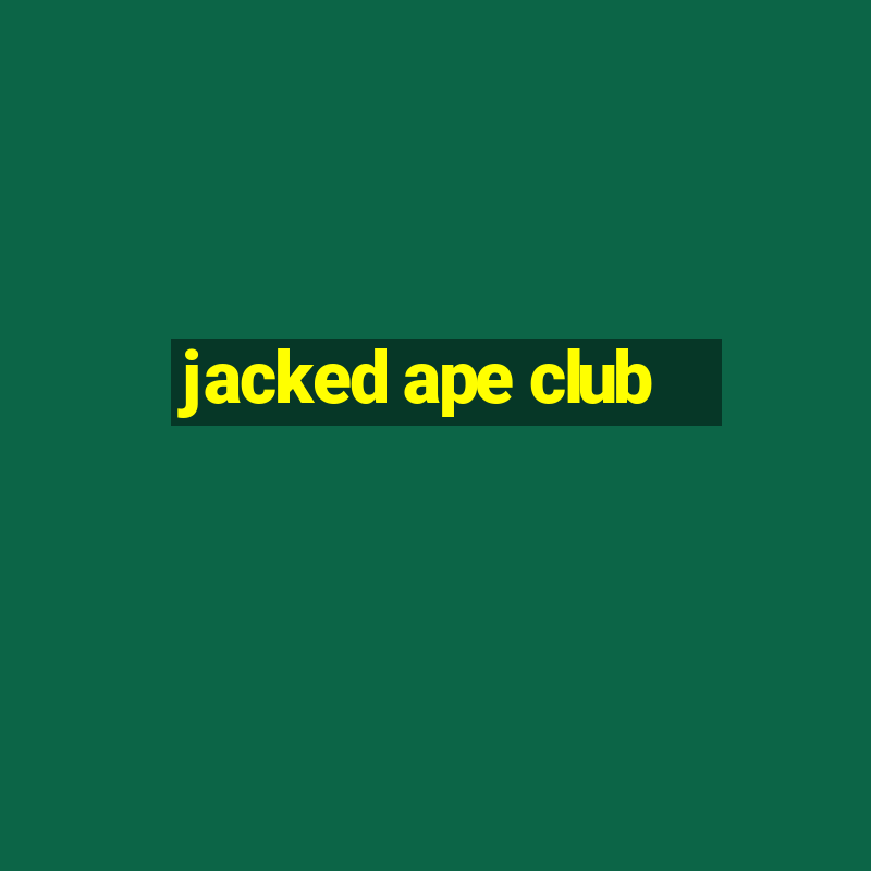 jacked ape club