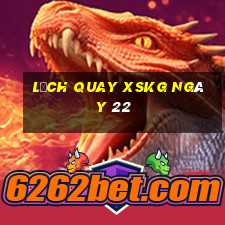 Lịch quay XSKG ngày 22