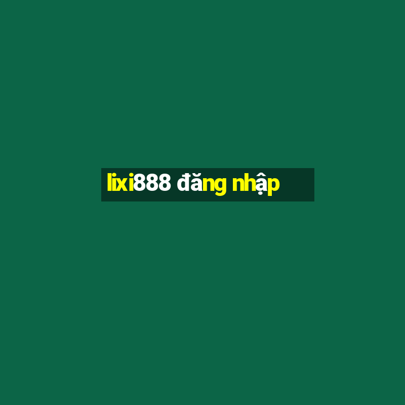 lixi888 đăng nhập