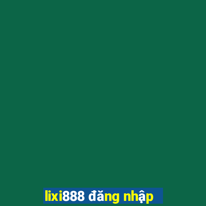 lixi888 đăng nhập