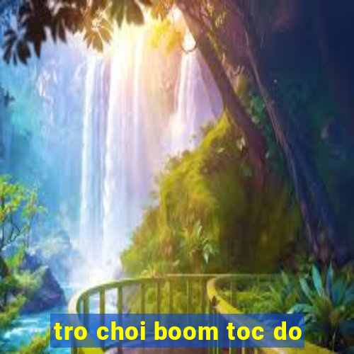 tro choi boom toc do