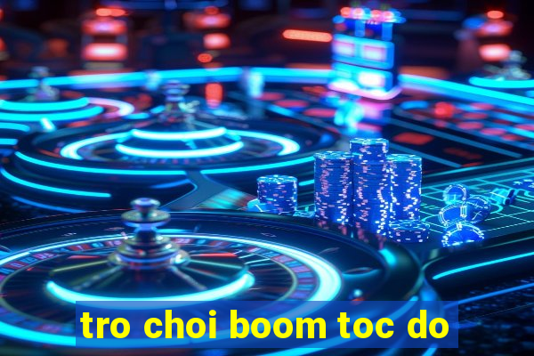 tro choi boom toc do