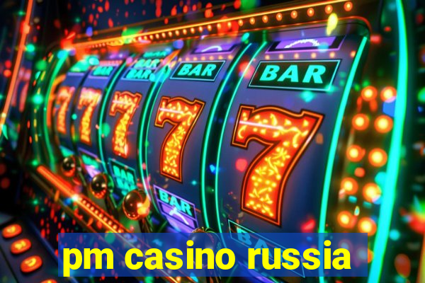 pm casino russia