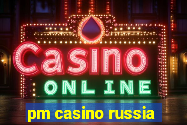 pm casino russia