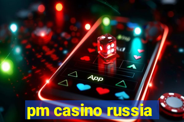 pm casino russia