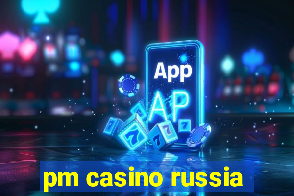 pm casino russia