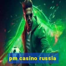 pm casino russia