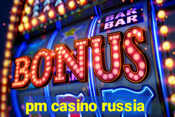 pm casino russia