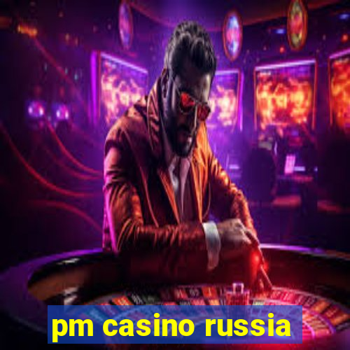 pm casino russia