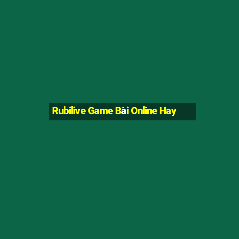 Rubilive Game Bài Online Hay