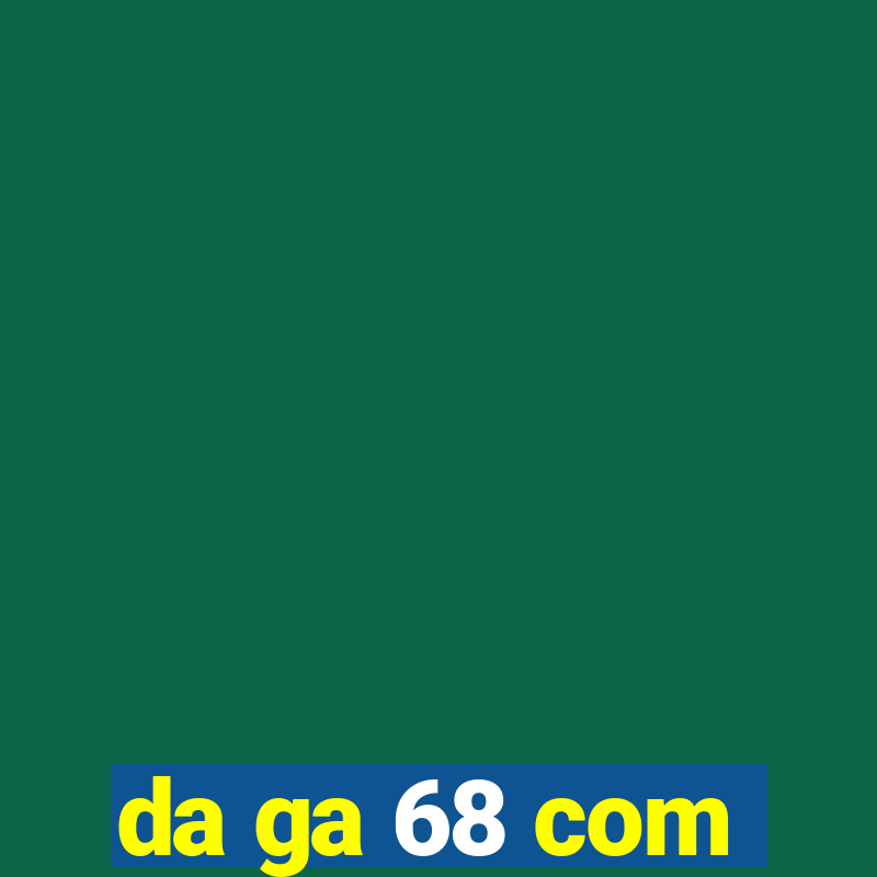 da ga 68 com