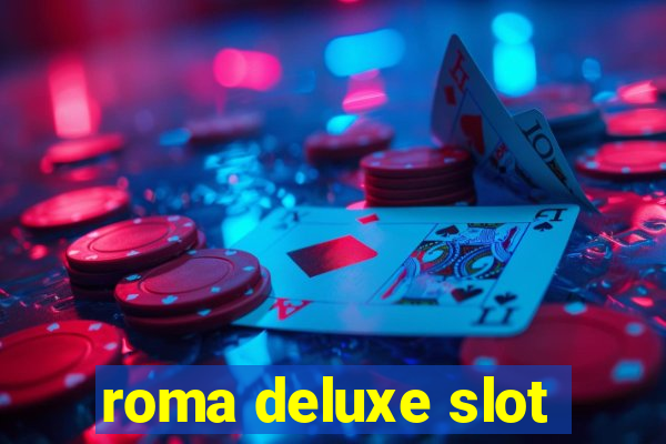 roma deluxe slot