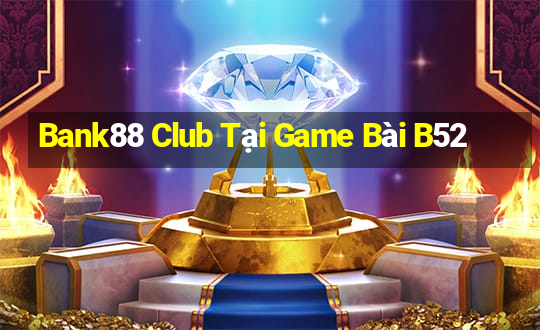 Bank88 Club Tại Game Bài B52