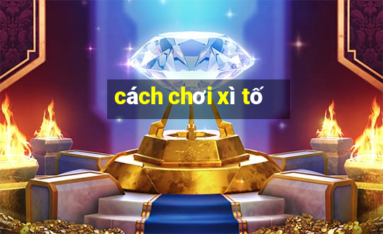 cách chơi xì tố