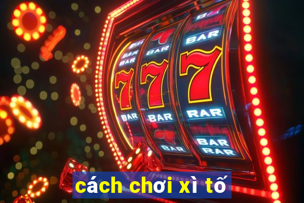 cách chơi xì tố