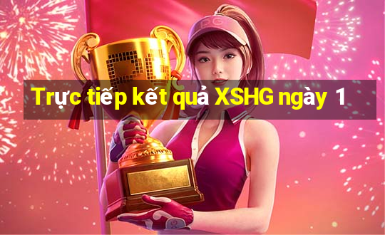 Trực tiếp kết quả XSHG ngày 1