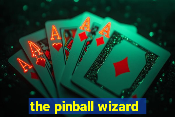 the pinball wizard