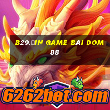 B29.Ưin Game Bài Dom88