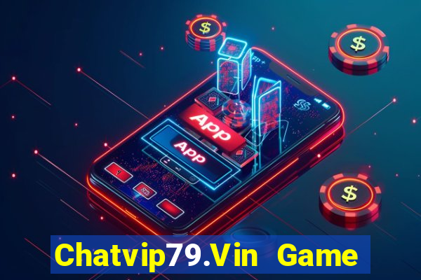 Chatvip79.Vin Game Bài Vip