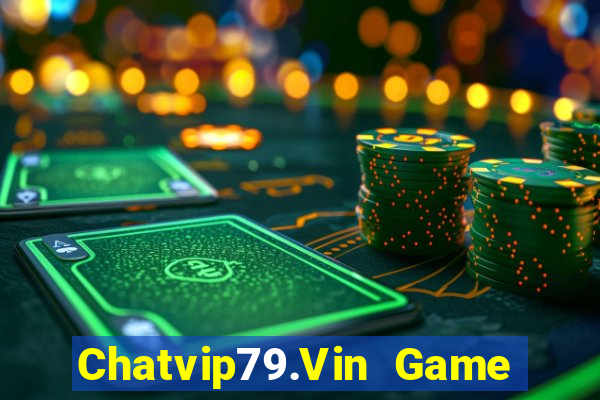 Chatvip79.Vin Game Bài Vip