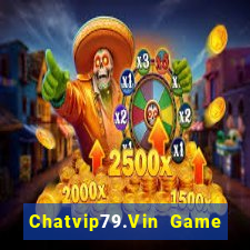 Chatvip79.Vin Game Bài Vip